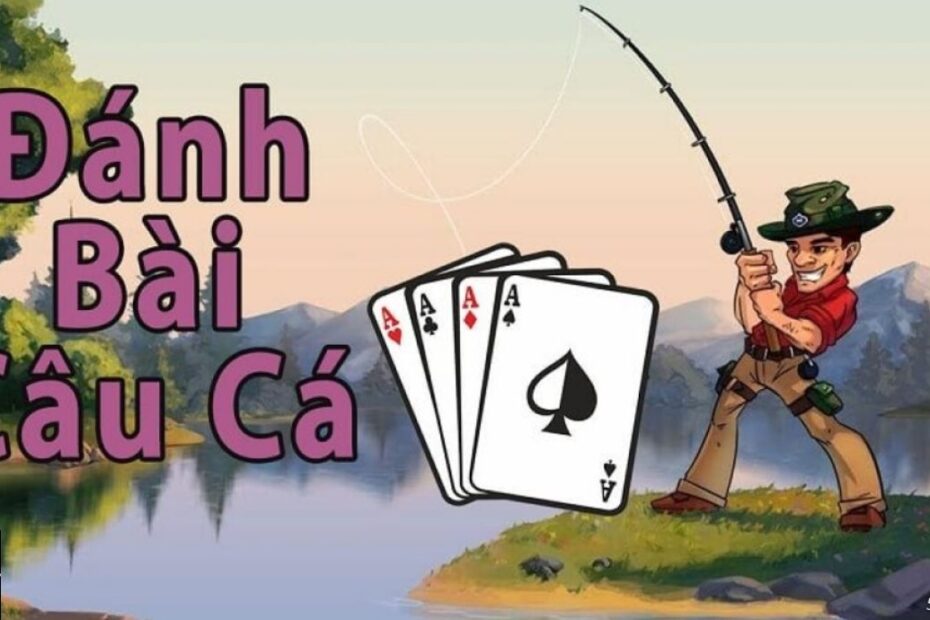 Cách chơi bài câu cá